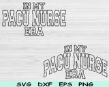 In My PACU Nurse Era Svg Files For Cricut, PACU Nurse Svg, Post Anesthesia Care Unit Nurse Svg Dxf Png Eps Cut Files Silhouette