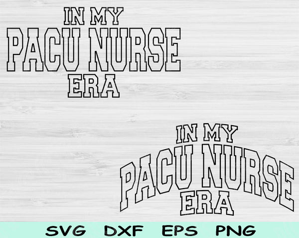 In My PACU Nurse Era Svg Files For Cricut, PACU Nurse Svg, Post Anesthesia Care Unit Nurse Svg Dxf Png Eps Cut Files Silhouette