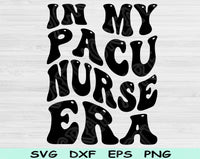 In My PACU Nurse Era Svg Files For Cricut, PACU Nurse Svg, Post Anesthesia Care Unit Nurse Svg Dxf Png Eps Cut Files Silhouette