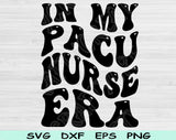 In My PACU Nurse Era Svg Files For Cricut, PACU Nurse Svg, Post Anesthesia Care Unit Nurse Svg Dxf Png Eps Cut Files Silhouette