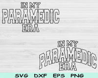 In My Paramedic Era Svg Files For Cricut, Paramedic Svg, EMT Svg Dxf Png Eps Cut Files Silhouette