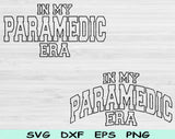 In My Paramedic Era Svg Files For Cricut, Paramedic Svg, EMT Svg Dxf Png Eps Cut Files Silhouette