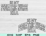 In My Pediatric Nurse Era Svg Files For Cricut, Pediatric Nurse Svg, Peds Nurse Svg Dxf Png Eps Cut Files Silhouette