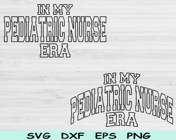 In My Pediatric Nurse Era Svg Files For Cricut, Pediatric Nurse Svg, Peds Nurse Svg Dxf Png Eps Cut Files Silhouette