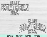 In My Pediatrician Era Svg Files For Cricut, Pediatrician Svg, Kid Doctor Svg Dxf Png Eps Cut Files Silhouette