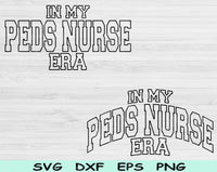 In My Peds Nurse Era Svg Files For Cricut, Peds Nurse Svg, Pediatric Nurse Svg Dxf Png Eps Cut Files Silhouette