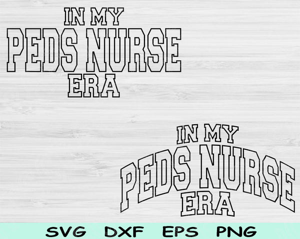 In My Peds Nurse Era Svg Files For Cricut, Peds Nurse Svg, Pediatric Nurse Svg Dxf Png Eps Cut Files Silhouette
