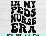 In My Peds Nurse Era Svg Files For Cricut, Peds Nurse Svg, Pediatric Nurse Svg Dxf Png Eps Cut Files Silhouette