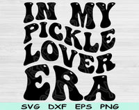 In My Pickle Lover Era Svg Files For Cricut, Pickle Lover Svg, Canning Season Svg Dxf Png Eps Cut Files Silhouette
