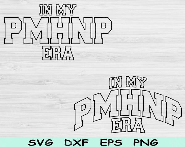 In My PMHNP Era Svg Files For Cricut, PMHNP Svg, Mental Health Nurse Svg Dxf Png Eps Cut Files Silhouette