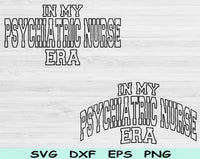In My Psychiatric Nurse Era Svg Files For Cricut, Psychiatric Nurse Svg, Mental Health Nurse Svg Dxf Png Eps Cut Files Silhouette
