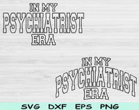 In My Psychiatrist Era Svg Files For Cricut, Psychiatrist Svg, Psychologist Svg Dxf Png Eps Cut Files Silhouette