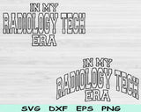 In My Radiology Tech Era Svg Files For Cricut, Radiology Tech Svg, Rad Tech Svg Dxf Png Eps Cut Files Silhouette