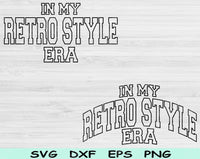 In My Retro Style Era Svg Files For Cricut, Retro Style Svg, Vintage Svg Dxf Png Eps Cut Files Silhouette