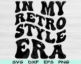 In My Retro Style Era Svg Files For Cricut, Retro Style Svg, Vintage Svg Dxf Png Eps Cut Files Silhouette