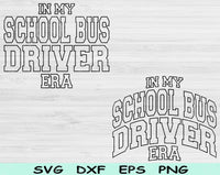 In My School Bus Driver Era Svg Files For Cricut, School Bus Driver Svg, Back To School Svg Dxf Png Eps Cut Files Silhouette