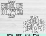 In My School Bus Driver Era Svg Files For Cricut, School Bus Driver Svg, Back To School Svg Dxf Png Eps Cut Files Silhouette