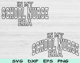 In My School Nurse Era Svg Files For Cricut, School Nurse Svg, Nursing Svg Dxf Png Eps Cut Files Silhouette