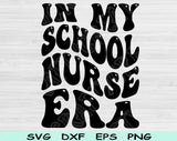 In My School Nurse Era Svg Files For Cricut, School Nurse Svg, Nursing Svg Dxf Png Eps Cut Files Silhouette