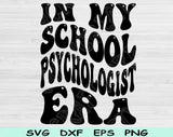 In My School Psychologist Era Svg Files For Cricut, School Psychologist Svg, School Counselor Svg Dxf Png Eps Cut Files Silhouette