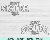 In My Sister Era Svg Files For Cricut, Sister Svg, Sis Svg Dxf Png Eps Cut Files Silhouette