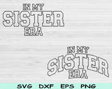 In My Sister Era Svg Files For Cricut, Sister Svg, Sis Svg Dxf Png Eps Cut Files Silhouette