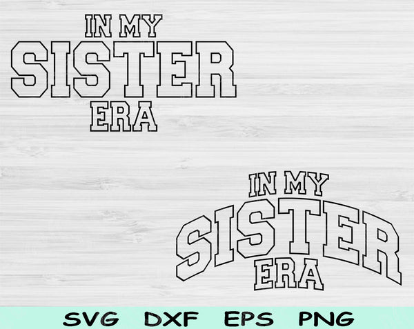 In My Sister Era Svg Files For Cricut, Sister Svg, Sis Svg Dxf Png Eps Cut Files Silhouette