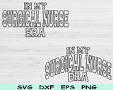In My Surgical Nurse Era Svg Files For Cricut, Surgical Nurse Svg, Surgical Tech Svg Dxf Png Eps Cut Files Silhouette