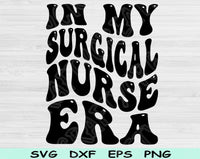 In My Surgical Nurse Era Svg Files For Cricut, Surgical Nurse Svg, Surgical Tech Svg Dxf Png Eps Cut Files Silhouette