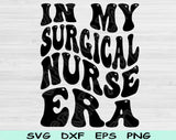 In My Surgical Nurse Era Svg Files For Cricut, Surgical Nurse Svg, Surgical Tech Svg Dxf Png Eps Cut Files Silhouette