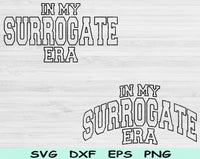 In My Surrogate Era Svg Files For Cricut, Surrogate Svg, Surrogate Mama Svg Dxf Png Eps Cut Files Silhouette