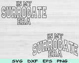 In My Surrogate Era Svg Files For Cricut, Surrogate Svg, Surrogate Mama Svg Dxf Png Eps Cut Files Silhouette