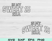 In My Sweet 15 Era Svg Files For Cricut, 15th Birthday Svg, Teenager Svg Dxf Png Eps Cut Files Silhouette