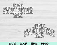 In My Sweet Fifteen Era Svg Files For Cricut, 15th Birthday Svg, Teenager Svg Dxf Png Eps Cut Files Silhouette