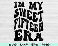 In My Sweet Fifteen Birthday Era Svg Files For Cricut, 15th Birthday Svg, Teenager Svg Dxf Png Eps Cut Files Silhouette