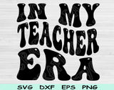 In My Teacher Era Svg Files For Cricut, Teacher Svg, Back To School Svg Dxf Png Eps Cut Files Silhouette