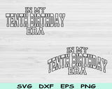 In My Tenth BirthdayEra Svg Files For Cricut, 10th Birthday Svg, 10 Year Old Svg Dxf Png Eps Cut Files Silhouette