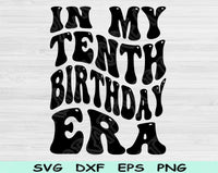 In My Tenth Birthday Era Svg Files For Cricut, 10th Birthday Svg, 10 Year Old Svg Dxf Png Eps Cut Files Silhouette