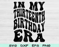 In My Thirteenth Birthday Era Svg Files For Cricut, 13th Birthday Svg, Teenager Svg Dxf Png Eps Cut Files Silhouette