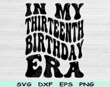 In My Thirteenth Birthday Era Svg Files For Cricut, 13th Birthday Svg, Teenager Svg Dxf Png Eps Cut Files Silhouette