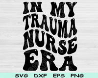 In My Trauma Nurse Era Svg Files For Cricut, Trauma Nurse Svg, ER Nurse Svg Dxf Png Eps Cut Files Silhouette