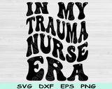 In My Trauma Nurse Era Svg Files For Cricut, Trauma Nurse Svg, ER Nurse Svg Dxf Png Eps Cut Files Silhouette