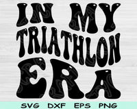 In My Triathlon Era Svg Files For Cricut, Triathlon Svg, Running Svg Dxf Png Eps Cut Files Silhouette