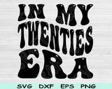 In My Twenties Era Svg Files For Cricut, 20s Birthday Svg, Twenties Era Svg Dxf Png Eps Cut Files Silhouette
