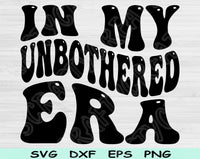In My Unbothered Era Svg Files For Cricut, Unbothered Svg, Mom Life Svg Dxf Png Eps Cut Files Silhouette