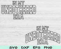 In My Unbothered Era Svg Files For Cricut, Unbothered Svg, Mom Life Svg Dxf Png Eps Cut Files Silhouette