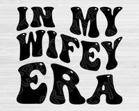 In My Wifey Era Svg Files For Cricut, Wifey Svg, Wife Svg Dxf Png Eps Cut Files Silhouette