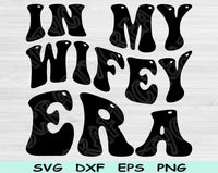 In My Wifey Era Svg Files For Cricut, Wifey Svg, Wife Svg Dxf Png Eps Cut Files Silhouette