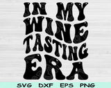 In My Wine Tasting Era Svg Files For Cricut, Wine Tasting Svg, Wine Lover Svg Dxf Png Eps Cut Files Silhouette