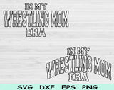 In My Wrestling Mom Era Svg Files For Cricut, Wrestling Mom Svg, Wrestling Svg Dxf Png Eps Cut Files Silhouette